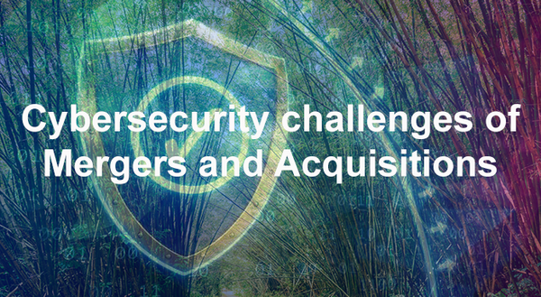 Cybersecurity Challenges of Mergers and Acquisitions