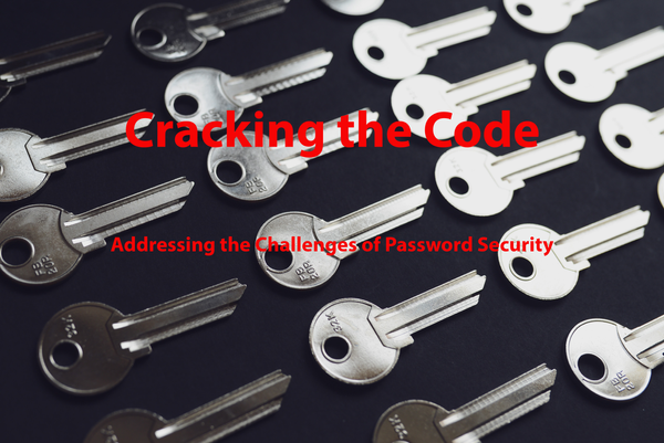Cracking the Code: Addressing the Challenges of Password Security